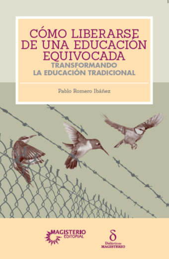 Cómo liberarse de una educación equivocada. Transformando la educación tradicional