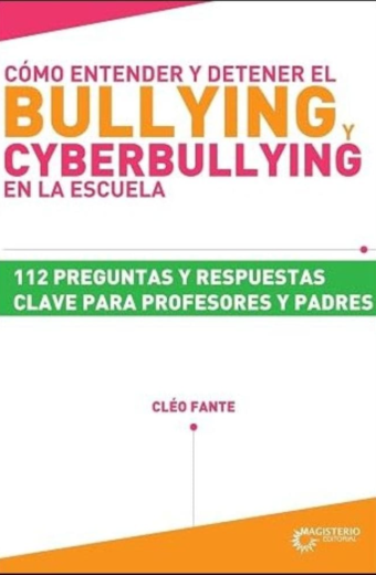 Cómo entender y detener el bullying y ciberbullying en la escuela. 112 preguntas y respuestas clave para profesores y padres