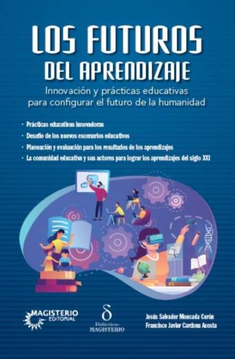 Los futuros del aprendizaje. Innovación y prácticas educativas para configurar el futuro de la humanidad