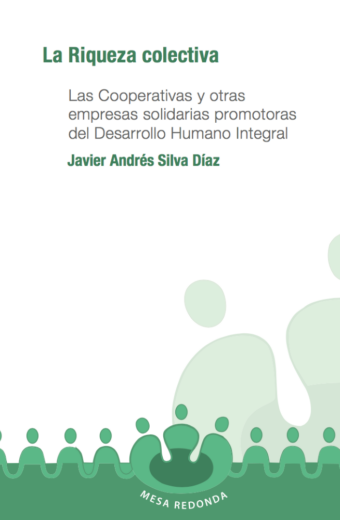 La riqueza colectiva. Las Cooperativas y otras empresas solidarias promotoras del desarrollo humano integral