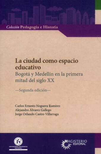 La ciudad como espacio educativo. Bogotá y Medellín en la primera mitad del siglo XX