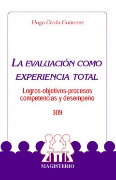 La evaluación como experiencia total: Objetivos, logros, desempeño, competencias
