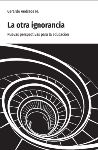La otra ignorancia. Nuevas perspectivas para la educación