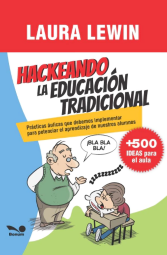 Hackeando la educación tradicional. Prácticas áulicas que debemos implementar para potenciar el aprendizaje de nuestros alumnos
