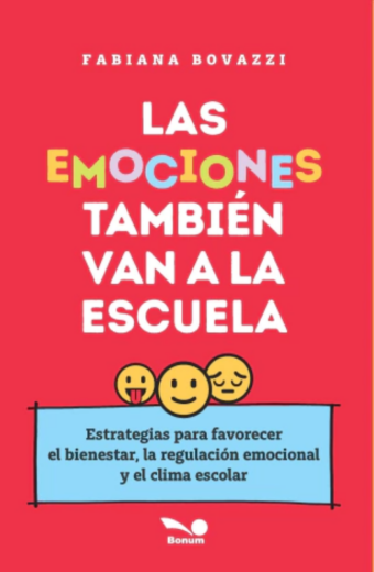 Las emociones también van a la escuela. Estrategias para favorecer el bienestar, la regulación emocional y el clima escolar