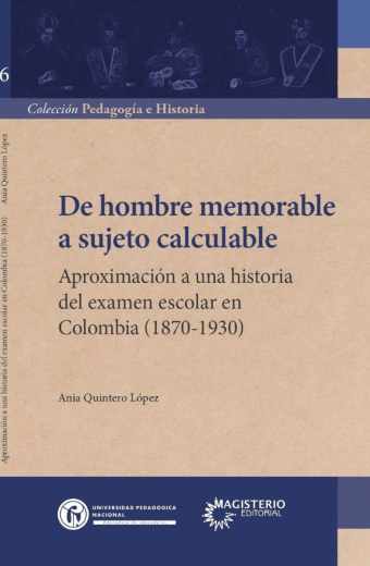 De hombre memorable a sujeto calculable. Aproximación a una historia del examen escolar en Colombia (1870-1930)