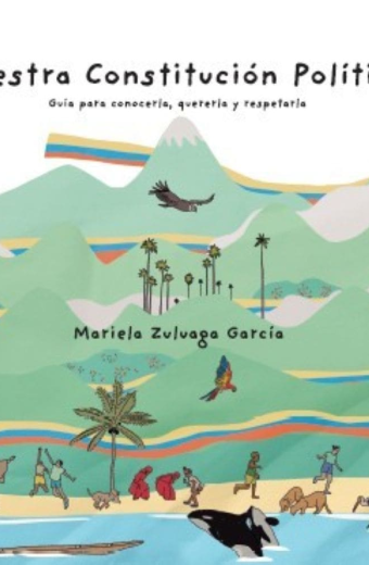 Nuestra Constitución Política. Guía para conocerla, quererla y respetarla