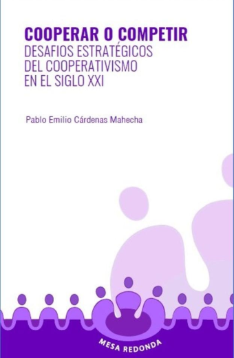 Cooperar o competir. Desafíos estratégicos del cooperativismo en el siglo XXI