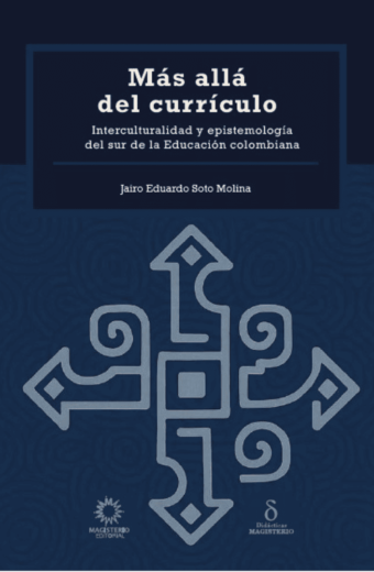 Más allá del currículo. Interculturalidad y epistemología del sur de la educación  colombiana