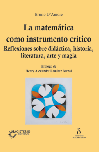 La matemática como instrumento crítico. Reflexiones sobre didáctica, historia, literatura, arte y magia